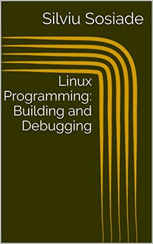 View [EBOOK EPUB KINDLE PDF] Linux Programming: Building and Debugging ...
