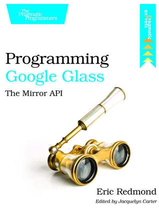 (Download) Programming Google Glass: The Mirror API By Eric Redmond ...