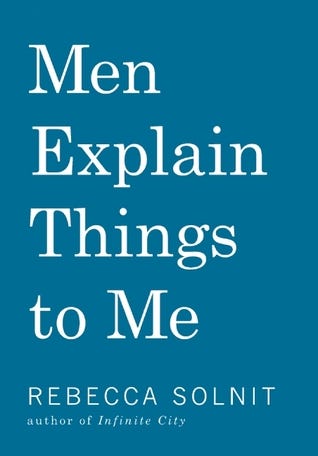 Men Explain Things To Me by Rebecca Solnit