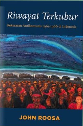 Riwayat Terkubur: “Kekerasan Antikomunis 1965–1966 di Indonesia” by John Roosa