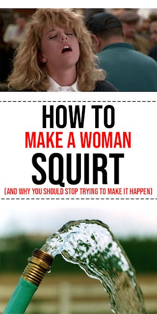 How To Make A Woman Squirt (And Why You Should Stop Trying To Make It