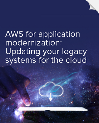 AWS for application modernization: Updating your legacy systems for the cloud