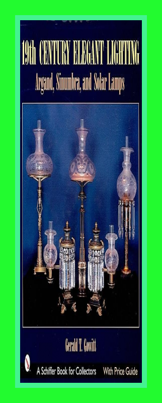 19th Century Elegant Lighting: Argand, Sinumbra, and Solar Lamps (Schiffer Book for Collectors)