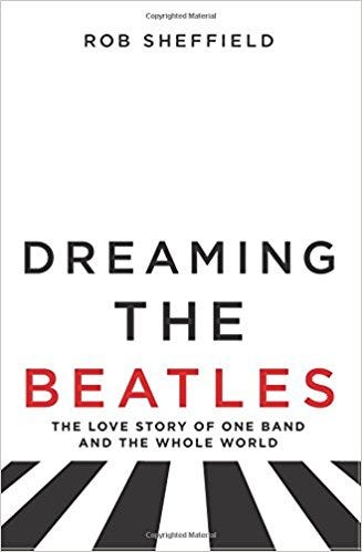 Dreaming The Beatles: A Book That Reads Like The Records Play