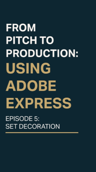 From Pitch to Production: Using Adobe Express. Episode 5: Set Decoration