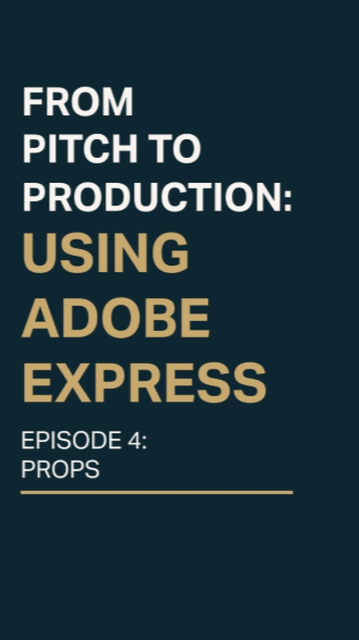 From Pitch to Production: Using Adobe Express. Episode 4: Props