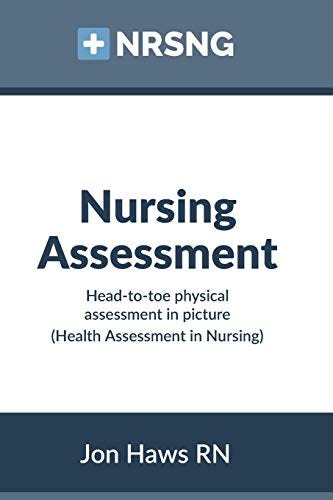 Nursing Assessment: Head-to-Toe Assessment in Pictures