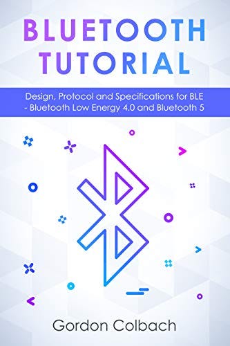 Read pdf Bluetooth Tutorial: Design, Protocol and Specifications for ...