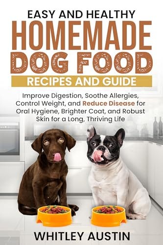 PDF Easy and Healthy Homemade Dog Food Recipes and Guide: Improve ...