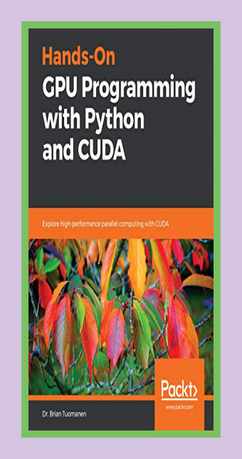 Dr Brian Tuomanen Hands On Gpu Programming With Python And Cuda Dr Brian Tuomanen Hands On Gpu Programming With Python And Cuda