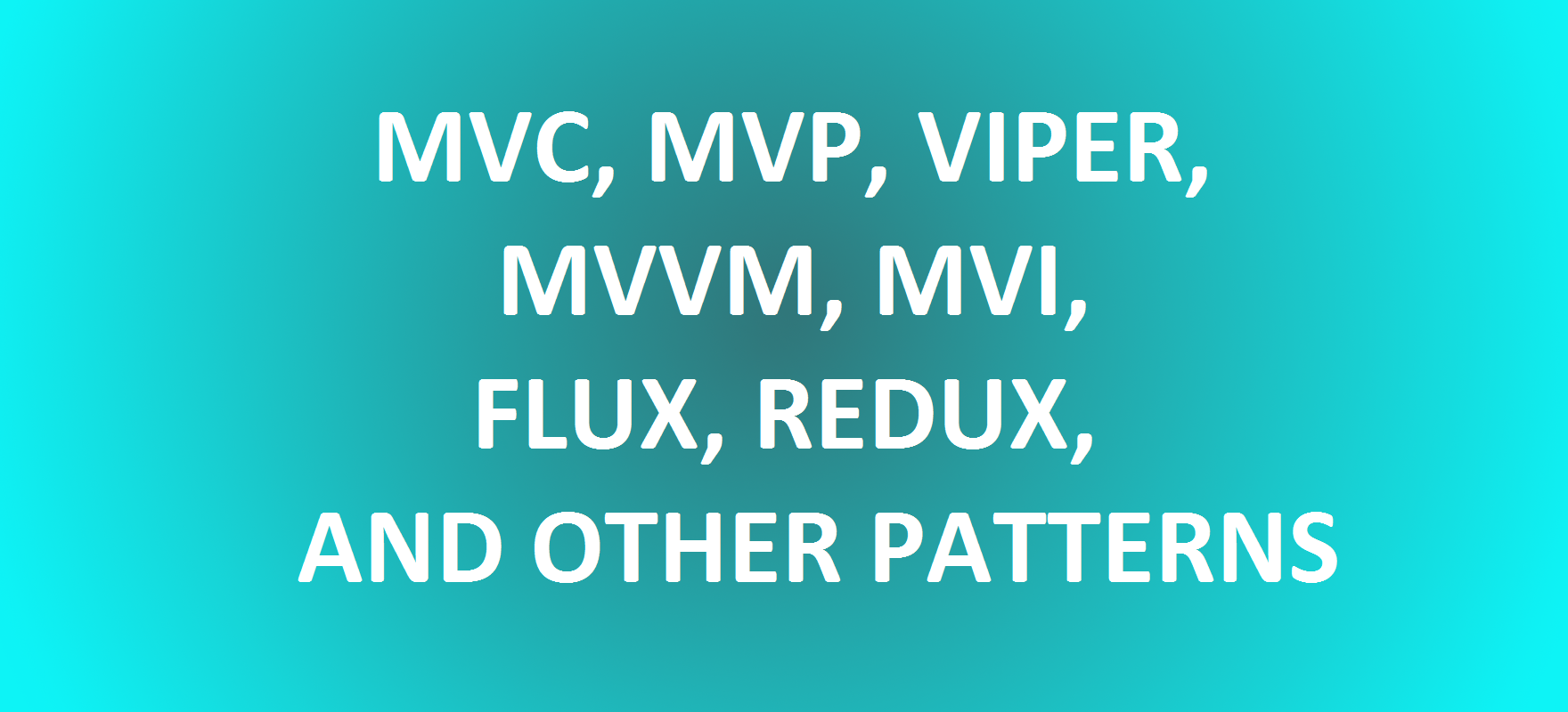 MVC/MVP/MVVM/CLEAN/VIPER/REDUX/MVI/PRNSAASPFRUICC — building abstractions  for the sake of building abstractions (and because they're pretty and  popular) | by Gabor Varadi | ProAndroidDev
