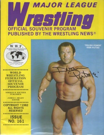 “Polish Power” Ivan Putski on the cover of the Major League Wrestling souvenir program, often distributed at WWF Matches. This is an autographed copy from 1982, sold on eBay. Courtesy of the Wrestling News.