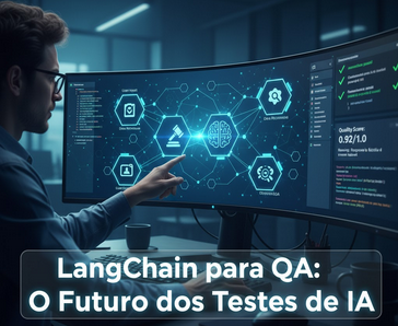 LangChain e o Novo Paradigma do QA: Como Testar a Qualidade da Inteligência Artificial