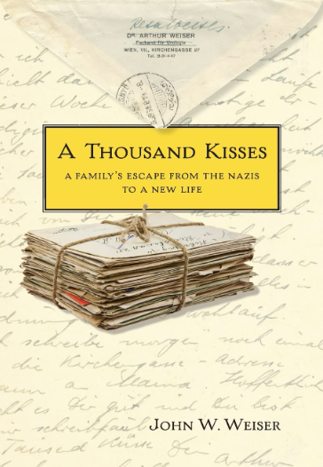 John W. Weiser’s A Thousand Kisses: A Family’s Escape From the Nazis to a New Life