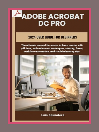 Johnson Luis: Adobe Acrobat Dc Pro 2024 User Guide for Beginners: The ...
