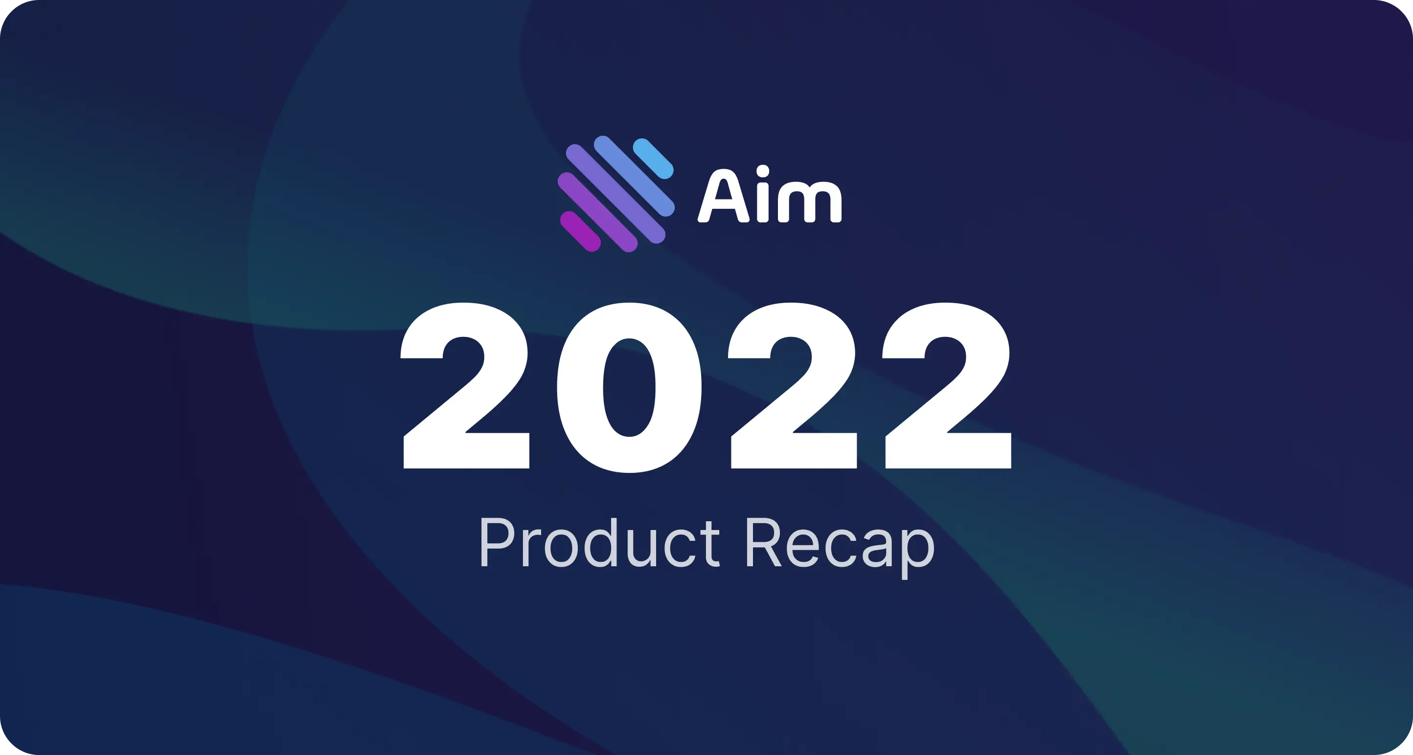 Aim 2022; Product Recap