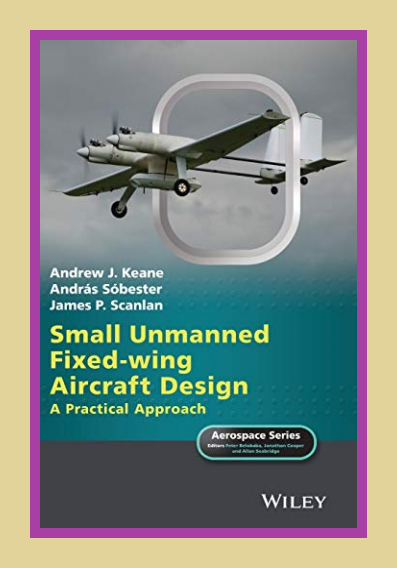 Small Unmanned Fixed-wing Aircraft Design: A Practical Approach (Aerospace Series)