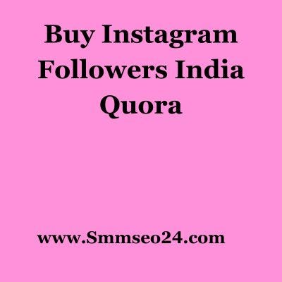 Buy Instagram Followers India Quora: Boost Your Social Presence, by  MarvinOlson