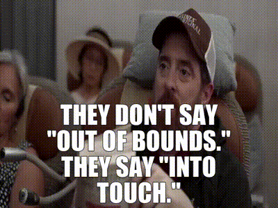 Coach Beard saying, “They don’t say ‘out of bounds.’ They say ‘into touch.’” in season one of Ted Lasso.