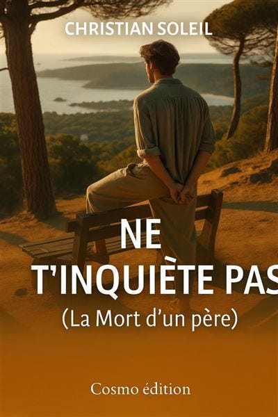 Christian Soleil publie : “Ne t’inquiète pas ! (La Mort d’un père)