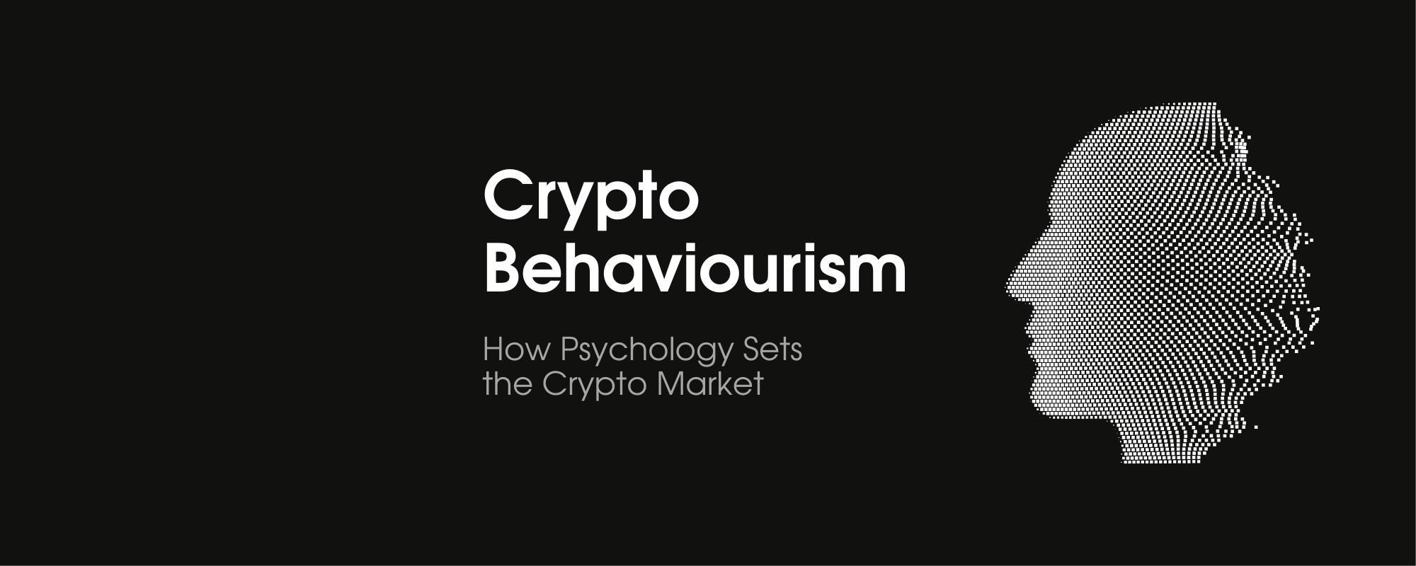 Crypto Behaviourism. How Psychology Sets the Crypto Market | by Paul  Bennett | ILLUMINATION | Medium