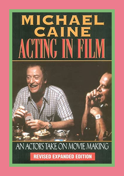 Michael Caine: Michael Caine — Acting in Film: An Actor’s Take on Movie Making (The Applause Acting…