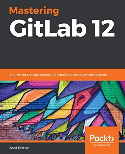 Download Mastering GitLab 12: Implement DevOps culture and repository ...