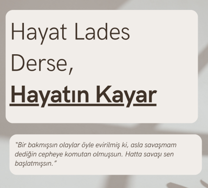 Hayat Lades Derse, Hayatın Kayar
