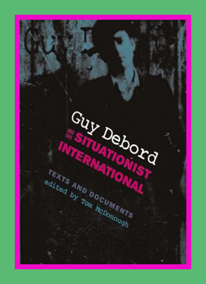 Guy Debord and the Situationist International: Texts and Documents (October Books)