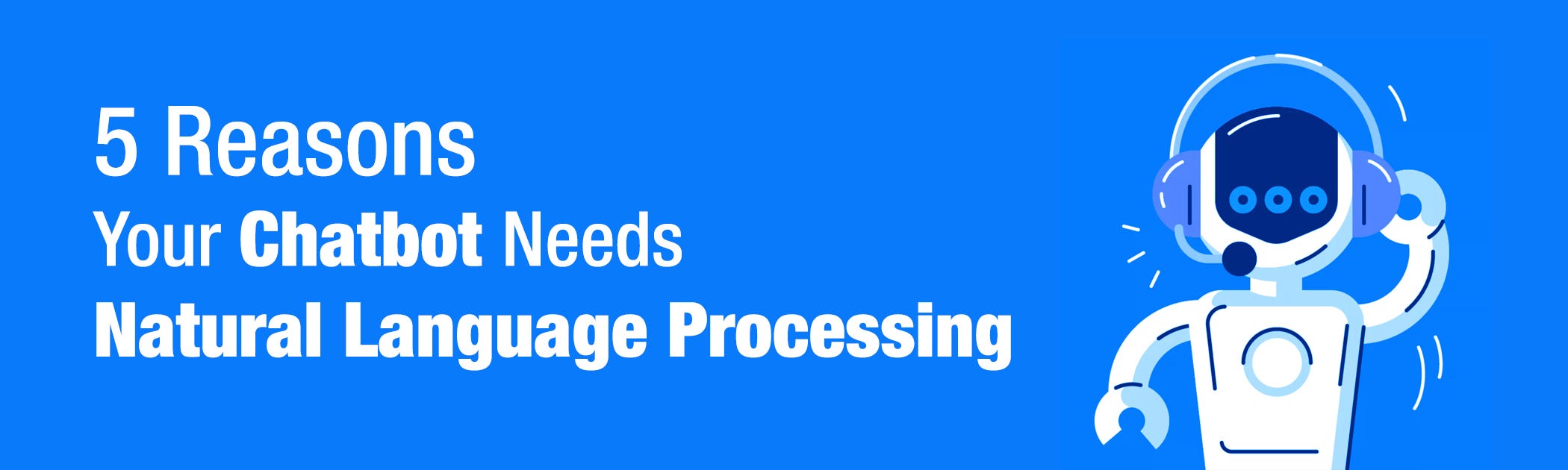 5 Reasons Why Your Chatbot Needs Natural Language Processing | by Mitul  Makadia | Towards Data Science