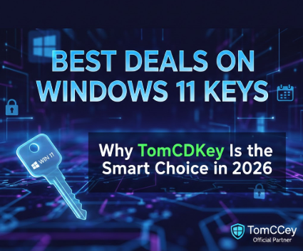 Best Deals on Windows 11 Keys — Why TomCDKey Is the Smart Choice in 2026