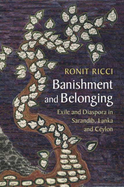 Review of Ronit Ricci, Banishment and Belonging: Exile and Diaspora in Sarandib, Lanka and Ceylon