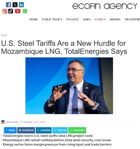 Figure 03 — Statement by the TotalEnergies CEO on US Steel Tariffs. On October 14, 2025, Patrick Pouyanné, CEO of TotalEnergies, warned that the new US steel tariffs could significantly raise the construction costs of major natural gas projects — including Mozambique LNG. Source: Ecofin Agency (October 15, 2025). U.S. Steel Tariffs Are a New Hurdle for Mozambique LNG, TotalEnergies Says.