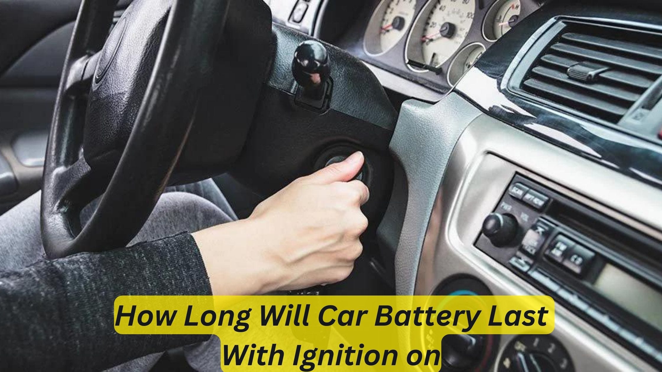 How Long Will Car Battery Last With Ignition On