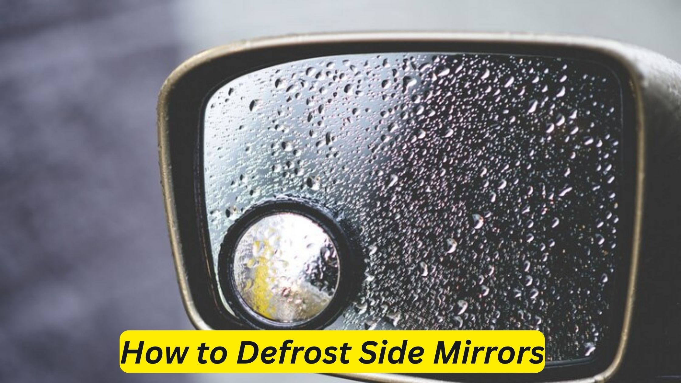 How to Defrost Side Mirrors: Quick and Easy Tips