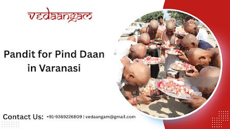 Pind Daan in Varanasi A Sacred Ritual for Ancestral Peace and Moksha