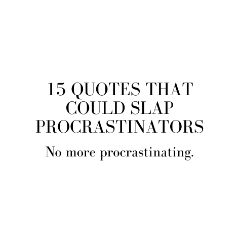 15 Quotes That Could Slap Procrastinators | Medium