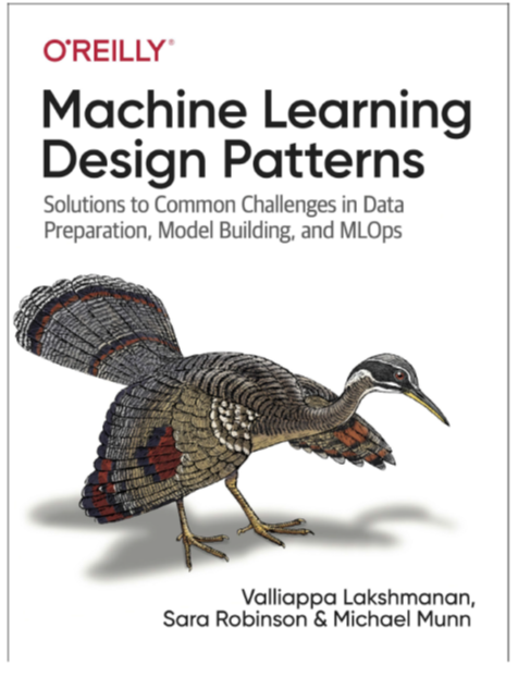 Machine Learning Design Patterns. “…for a better data science activity ...