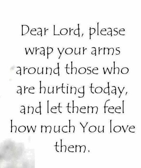 Dear Lord, please wrap your arms around those who are hurting today, and  let the…, by Heavenly Ministry