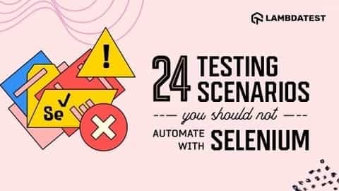 24 Testing Scenarios you should not automate with Selenium | by Suparna ...