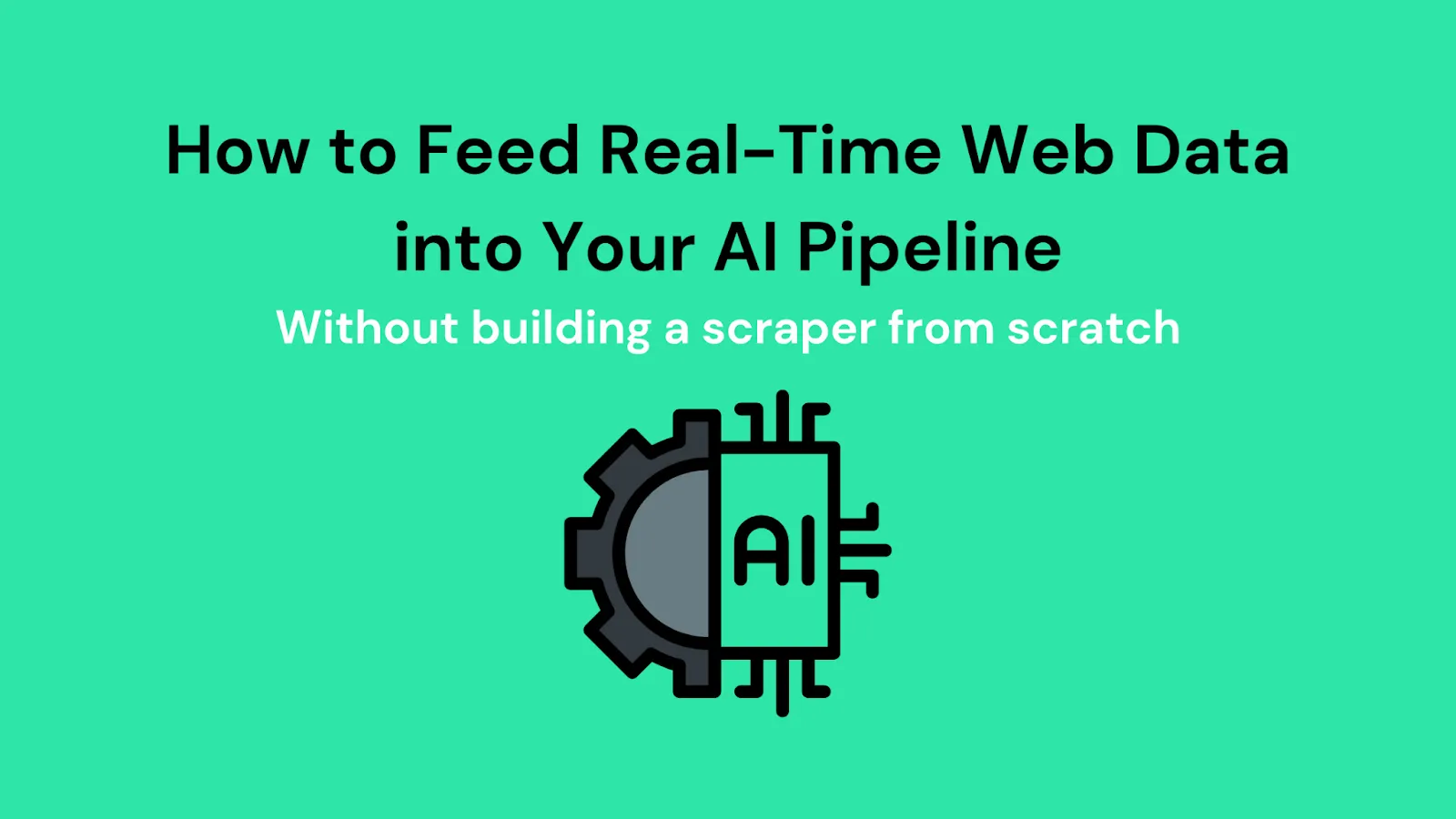 How to Feed Real-Time Web Data into Your AI Pipeline — Without Building a Scraper from Scratch