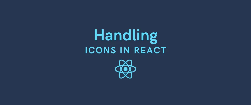 Featured image for Handling Icons in React: Best Practices