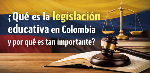 ¿Qué es la legislación educativa en Colombia y por qué es tan importante?