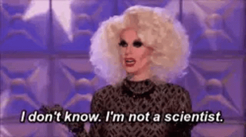 Katya from Drag Race: “I don’t know. I’m not a scientist.”