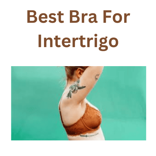 Best Bra For Intertrigo. Are you searching the bra for…