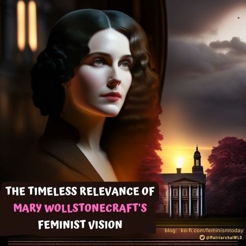The Timeless Relevance of Mary Wollstonecraft’s Feminist Vision by