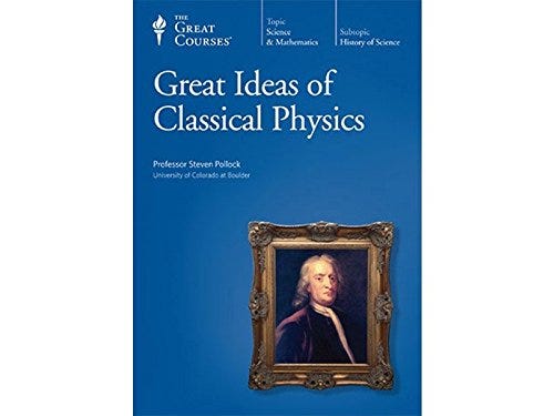 “Great Ideas of Classical Physics” by Steven Pollock