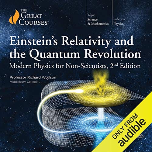 “Einstein’s Relativity and the Quantum Revolution: Modern Physics for Non-Scientists, 2nd Edition” by Richard Wolfson