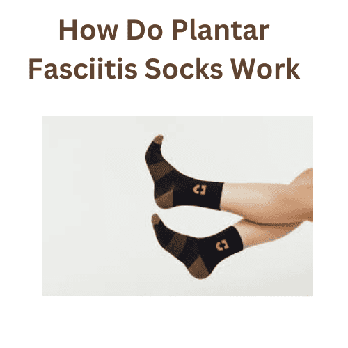 How Do Plantar Fasciitis Socks Work by Md. Ashikur Rahman Oct, 2023
