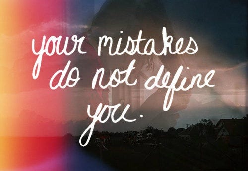 We all make mistakes but our mistakes do not define who we are